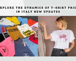 Explore The Dynamics Of T-shirt Price In Italy New Updates